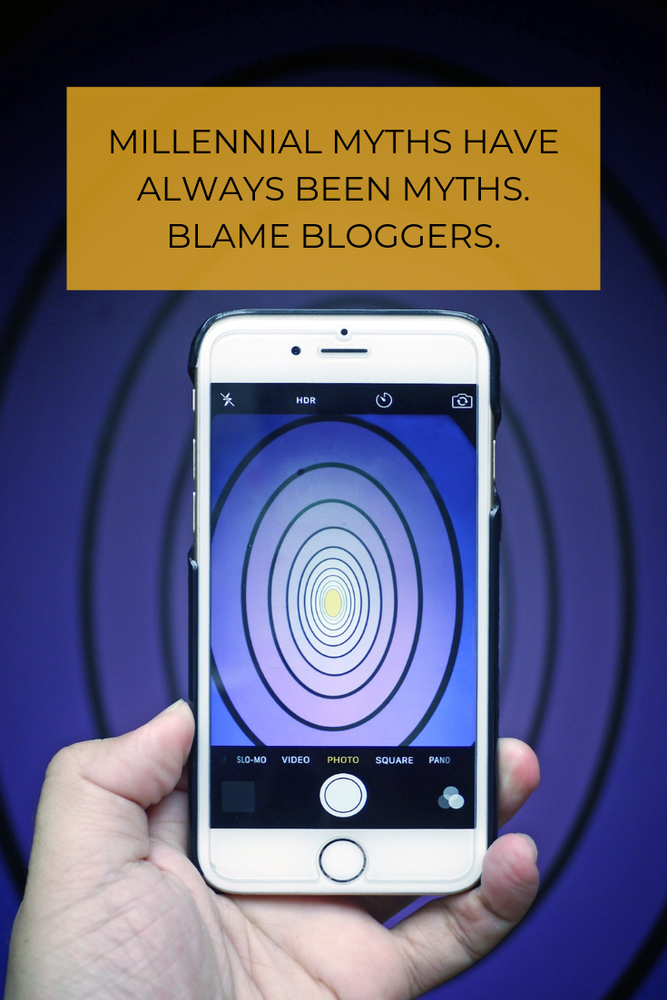 Many Millennial myths have been started by bloggers. Yes, blame bloggers. Time for a generational awakening!