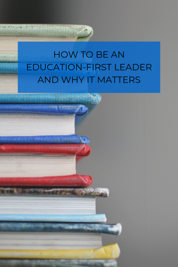 An Education-First Leader is successful because they promote a culture where everyone is encouraged to further their skills for the benefit of the business.