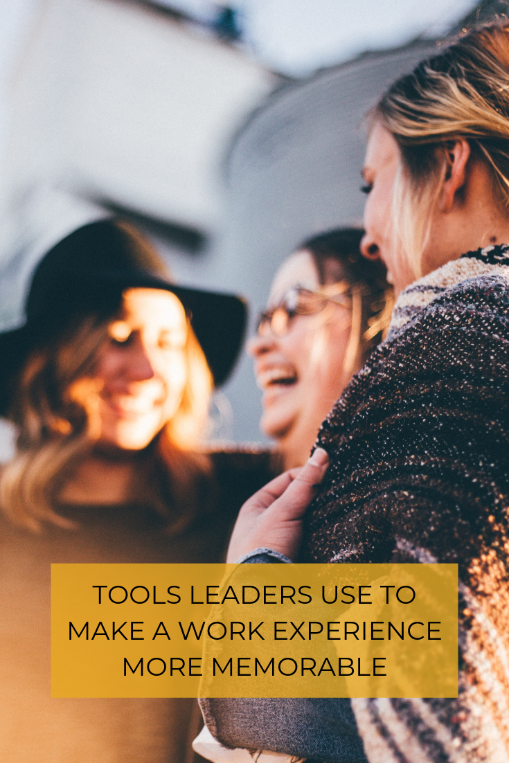 How do we make sure a work experience is rewarding for everyone involved? Here are five tools leaders use to make things memorable.