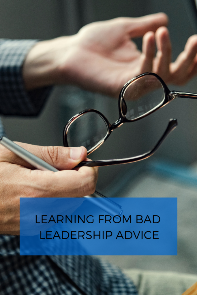 With so much advice out there, we're bound to receive some bad leadership advice from time to time. How do we make the best of the situation?